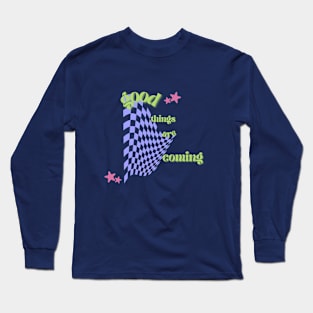 good things are coming Long Sleeve T-Shirt